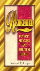 Redeemed From Poverty, Sickness and Spiritual Death Redeemed From Poverty, Sickness and Spiritual Death