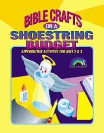 Bible Crafts on a Shoestring Budget: Ages 2&3 (Reproducible) Bible Crafts on a Shoestring Budget: Ages 2&3 (Reproducible)