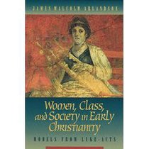 Women Class & Society in Early Christianity Women Class & Society in Early Christianity