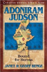 Adoniram Judson - Bound For Burma (Christian Heroes Then & Now Series) Adoniram Judson - Bound For Burma (Christian Heroes Then & Now Series)