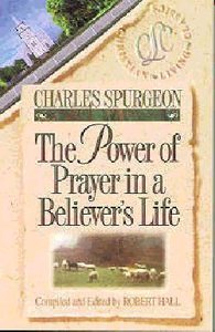 The Power of Prayer in a Believers Life (Christian Living Classics: Believers Life Series) The Power of Prayer in a Believers Life (Christian Living Classics: Believers Life Series)