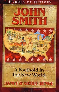 John Smith - a Foothold in the New World (Heroes Of History Series) John Smith - a Foothold in the New World (Heroes Of History Series)