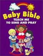 Teach Me to Pray and Sing (Baby Bible Series) Board Book