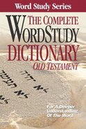 Complete Word Study Dictionary: Old Testament Hardback