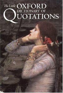 The Little Oxford Dictionary of Quotations The Little Oxford Dictionary of Quotations