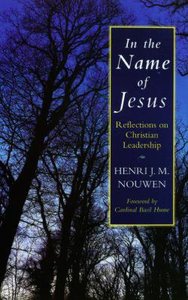 In the Name of Jesus: Reflections on Christian Leadership In the Name of Jesus: Reflections on Christian Leadership
