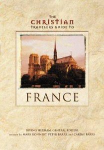 The Christian Travelers Guide to France The Christian Travelers Guide to France