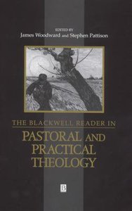 Blackwell Reader in Pastoral & Practical Theology Blackwell Reader in Pastoral & Practical Theology
