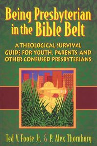 Being Presbyterian in the Bible Belt Being Presbyterian in the Bible Belt