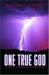 One True God: Historical Consequences of Monotheism One True God: Historical Consequences of Monotheism