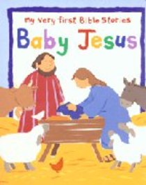 Baby Jesus (My Very First Bible Stories Series) Baby Jesus (My Very First Bible Stories Series)