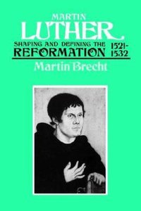 Shaping and Defining the Reformation, 1521-1532 (#2 in Martin Luther Series) Shaping and Defining the Reformation, 1521-1532 (#2 in Martin Luther Series)