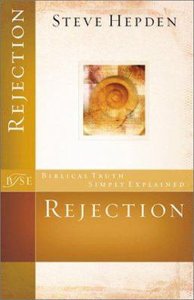 Rejection (Biblical Truths Simply Explained Series) Rejection (Biblical Truths Simply Explained Series)