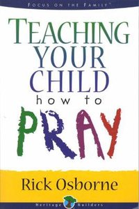 Teaching Your Child How to Pray (Heritage Builders Series) Teaching Your Child How to Pray (Heritage Builders Series)