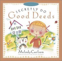 Secretly Do Good Deeds (Just Like Jesus Said Series) Secretly Do Good Deeds (Just Like Jesus Said Series)