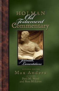 Jeremiah, Lamentations (#16 in Holman Old Testament Commentary Series) Jeremiah, Lamentations (#16 in Holman Old Testament Commentary Series)