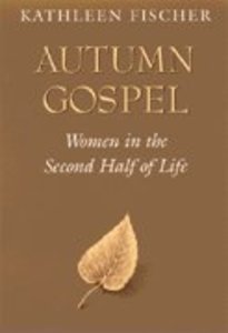 Autumn Gospel: Women in the Second Half of Life Autumn Gospel: Women in the Second Half of Life