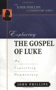 Exploring the Gospel of Luke (John Phillips Commentary Series) Exploring the Gospel of Luke (John Phillips Commentary Series)