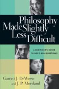 Philosophy Made Slightly Less Difficult Philosophy Made Slightly Less Difficult