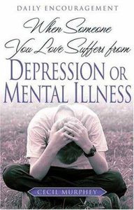 When Someone You Love Suffers From Depression Or Mental Illness When Someone You Love Suffers From Depression Or Mental Illness