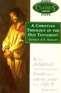Christian Theology of the Old Testament (Biblical & Theological Classics Library Series) Christian Theology of the Old Testament (Biblical & Theological Classics Library Series)