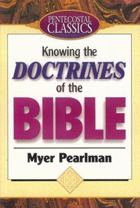 Knowing the Doctrines of the Bible (Pentecostal Classics Series) Knowing the Doctrines of the Bible (Pentecostal Classics Series)