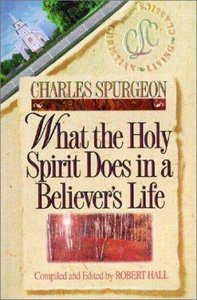 What the Holy Spirit Does in a Believers Life (Christian Living Classics: Believers Life Series) What the Holy Spirit Does in a Believers Life (Christian Living Classics: Believers Life Series)