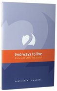 Two Ways to Live (Participant's Manual) Paperback
