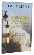 Creation, Power and Truth: The Gospel in a World of Cultural Confusion Paperback