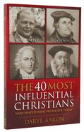 The 40 Most Influential Christians Who Shaped What We Believe Today Paperback