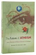 The Future of Atheism: Alister McGrath and Daniel Dennett in Dialogue Paperback