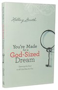 You're Made For a God-Sized Dream: Opening the Door to All God Has For You Paperback