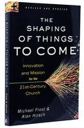 The Shaping of Things to Come: Innovation and Mission For the 21St Century Church (And Edition) Paperback