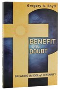Benefit of the Doubt: Breaking the Idol of Certainty Paperback