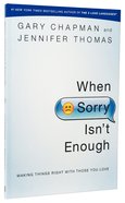 When Sorry Isn't Enough - Making Things Right With Those You Love Paperback