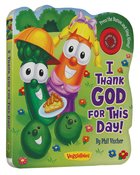 I Thank God For This Day (Veggie Tales (Veggietales) Series) Board Book