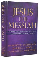 Jesus the Messiah: Tracing the Promises, Expectations, and Coming of Israel's King Hardback