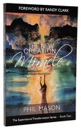 The New Creation Miracle (#02 in Supernatural Transformation Series) Paperback