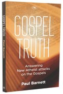 Gospel Truth: Answering New Atheist Attacks on the Gospels Paperback