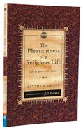 Pleasantness of a Religious Life, The: Life as Good as It Can Be (Christian Heritage Puritan Series) Paperback