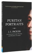 Puritan Portraits: J I Packer on Some Classic Pastors and Pastoral Classics Pb Large Format