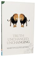 Truth Unchanged, Unchanging Paperback