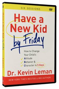 Have a New Kid By Friday: How to Change Your Childs Attitude, Behavior & Character in 5 Days (A Six-Session Study) (Dvd) Have a New Kid By Friday: How to Change Your Childs Attitude, Behavior & Character in 5 Days (A Six-Session Study) (Dvd)