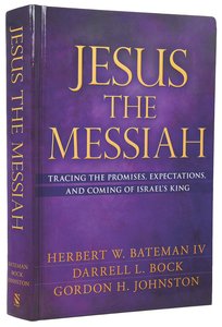 Jesus the Messiah: Tracing the Promises, Expectations, and Coming of Israels King Jesus the Messiah: Tracing the Promises, Expectations, and Coming of Israels King