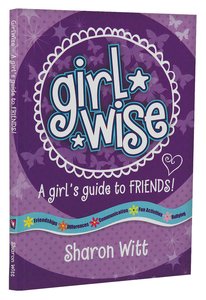 A Girls Guide to Friends! (Girl Wise Series) A Girls Guide to Friends! (Girl Wise Series)