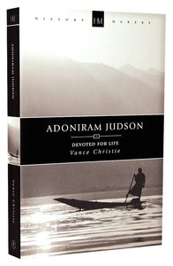 History Makers: Adoniram Judson (Historymakers Series) History Makers: Adoniram Judson (Historymakers Series)