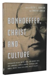 Bonhoeffer, Christ and Culture Bonhoeffer, Christ and Culture