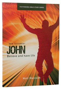 John, Believe and Have Life (Youthworks Bible Study Series) John, Believe and Have Life (Youthworks Bible Study Series)
