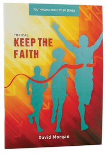 Keep the Faith (Youthworks Bible Study Series) Keep the Faith (Youthworks Bible Study Series)