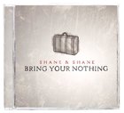 Bring Your Nothing CD